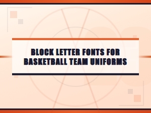 Block Letter Fonts for Basketball Team Uniforms and Jerseys