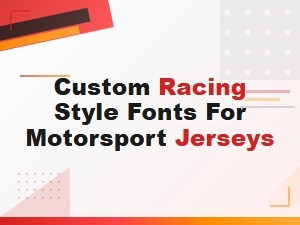 Custom Racing Style Fonts for Motorsport Jerseys and Uniforms