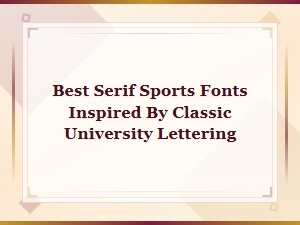 Best Serif Sports Fonts Inspired by Classic University Lettering